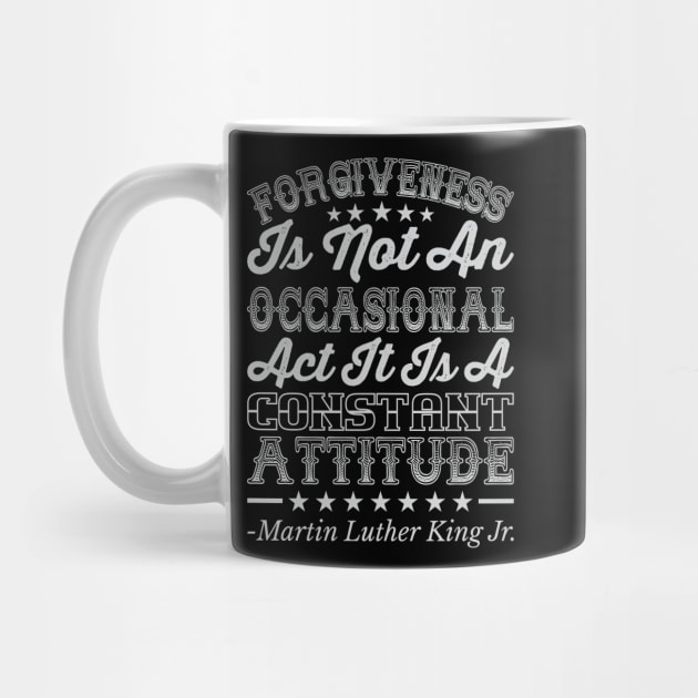 Forgiveness Is Not An Occasional Act, mlk, Black History by UrbanLifeApparel